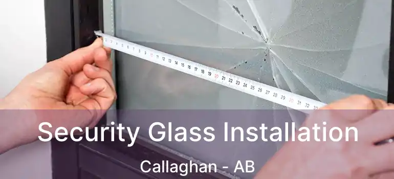  Security Glass Installation Callaghan - AB