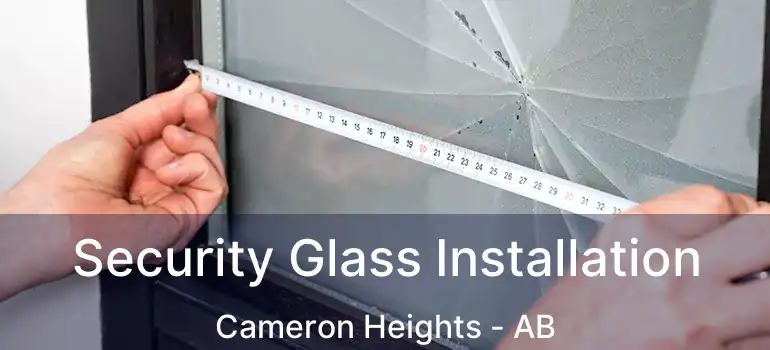  Security Glass Installation Cameron Heights - AB