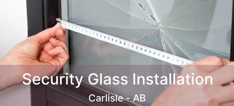  Security Glass Installation Carlisle - AB