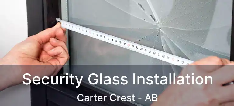  Security Glass Installation Carter Crest - AB