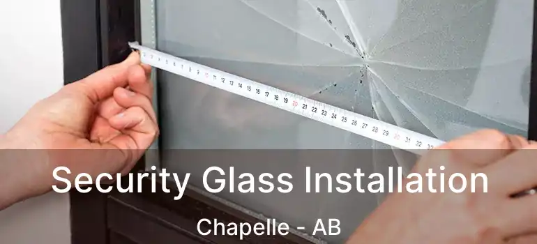 Security Glass Installation Chapelle - AB