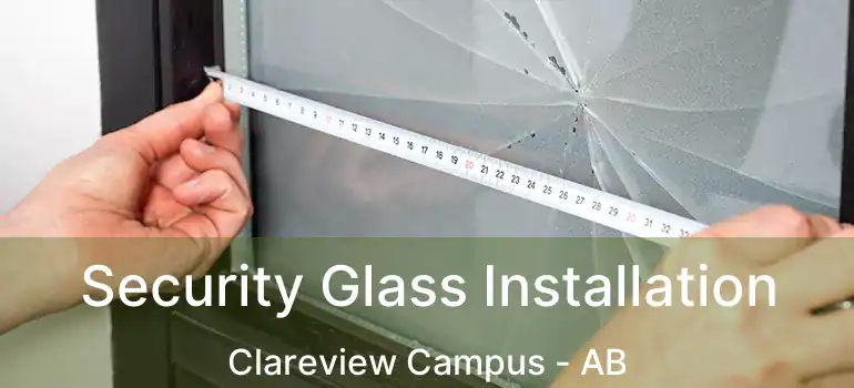  Security Glass Installation Clareview Campus - AB