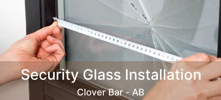  Security Glass Installation Clover Bar - AB