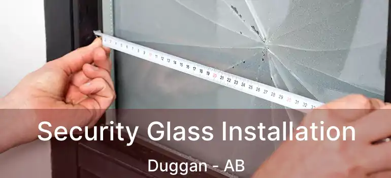 Security Glass Installation Duggan - AB