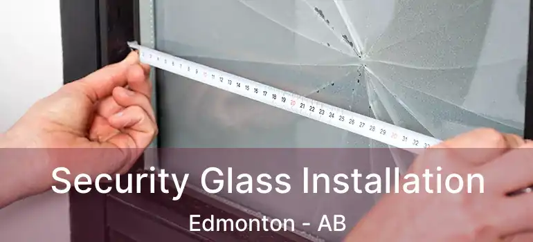  Security Glass Installation Edmonton - AB