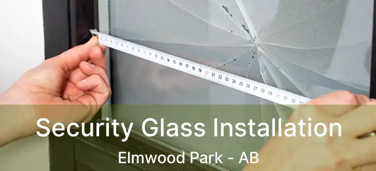  Security Glass Installation Elmwood Park - AB