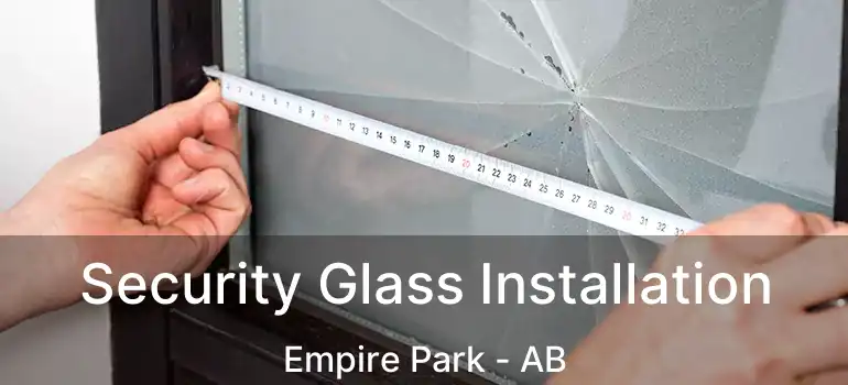 Security Glass Installation Empire Park - AB