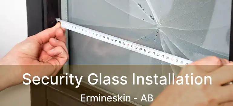  Security Glass Installation Ermineskin - AB