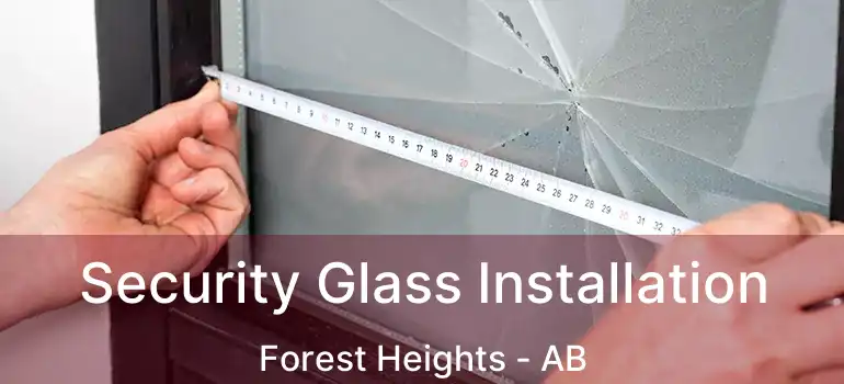  Security Glass Installation Forest Heights - AB