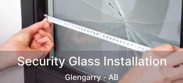  Security Glass Installation Glengarry - AB