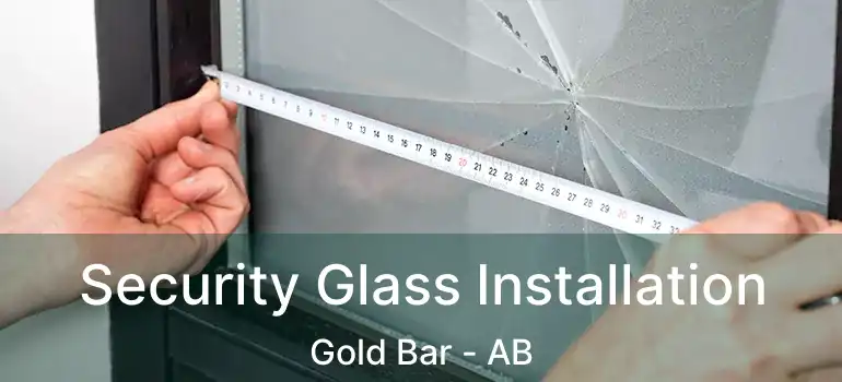 Security Glass Installation Gold Bar - AB