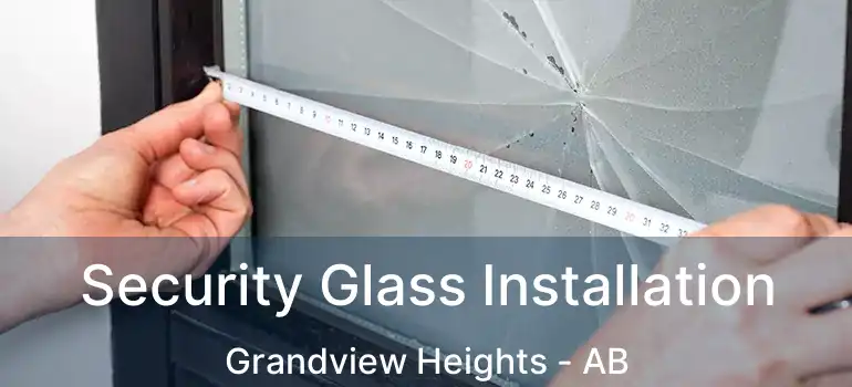  Security Glass Installation Grandview Heights - AB