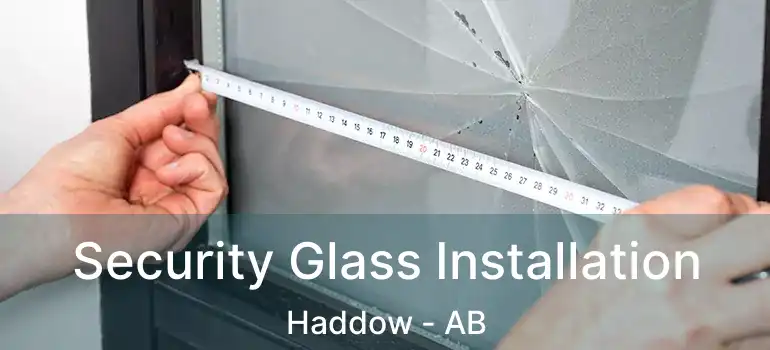  Security Glass Installation Haddow - AB