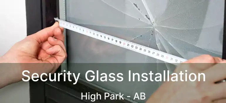  Security Glass Installation High Park - AB