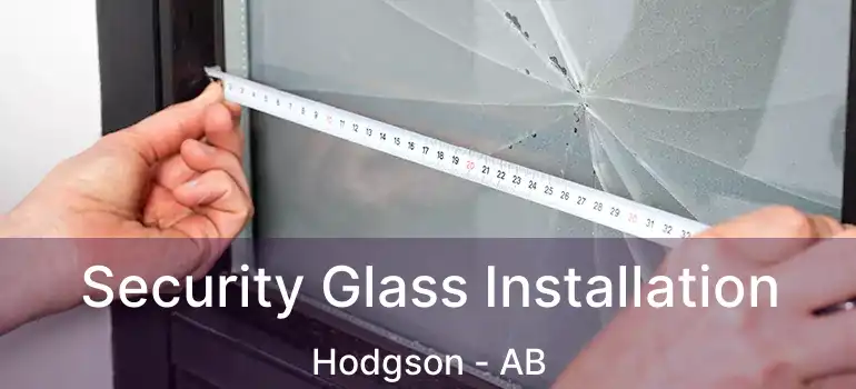  Security Glass Installation Hodgson - AB