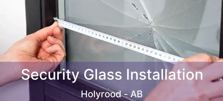  Security Glass Installation Holyrood - AB