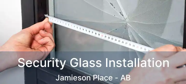  Security Glass Installation Jamieson Place - AB