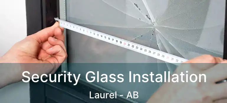  Security Glass Installation Laurel - AB