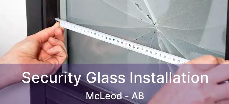  Security Glass Installation McLeod - AB