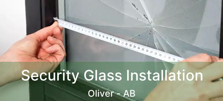  Security Glass Installation Oliver - AB
