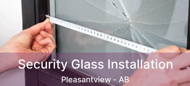  Security Glass Installation Pleasantview - AB