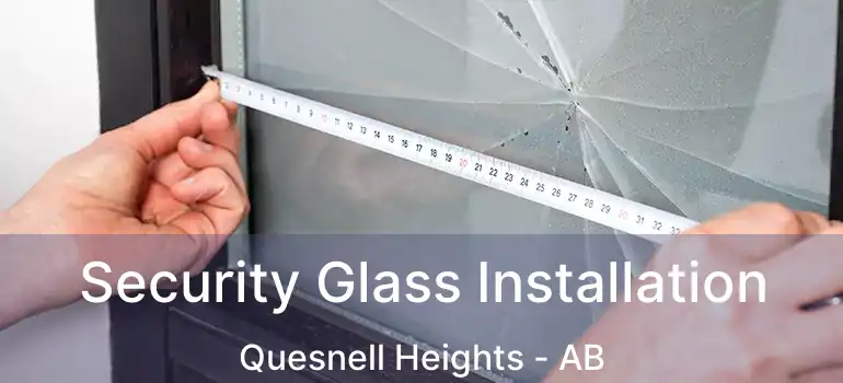  Security Glass Installation Quesnell Heights - AB