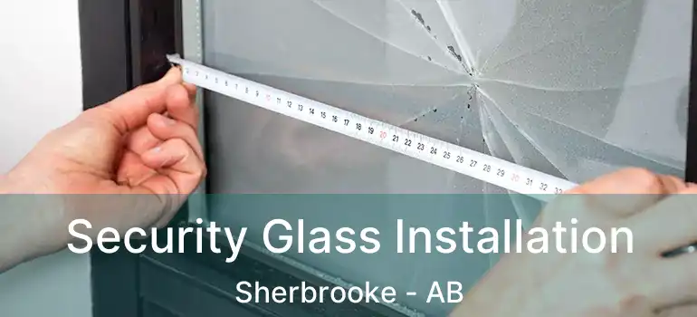  Security Glass Installation Sherbrooke - AB