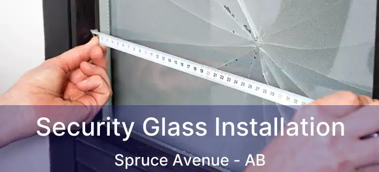  Security Glass Installation Spruce Avenue - AB