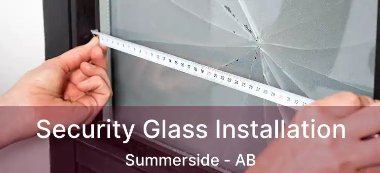  Security Glass Installation Summerside - AB
