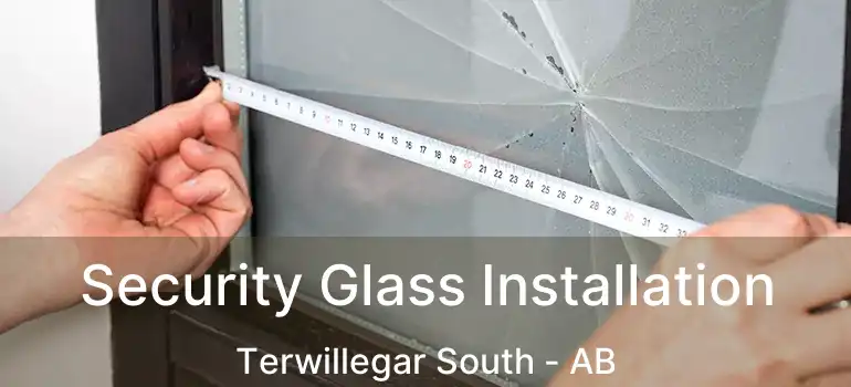  Security Glass Installation Terwillegar South - AB