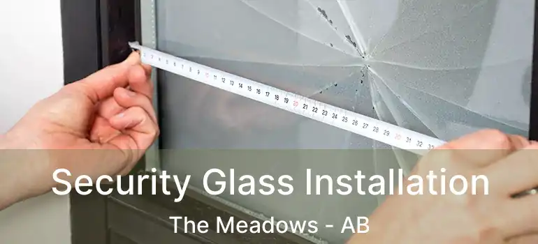  Security Glass Installation The Meadows - AB