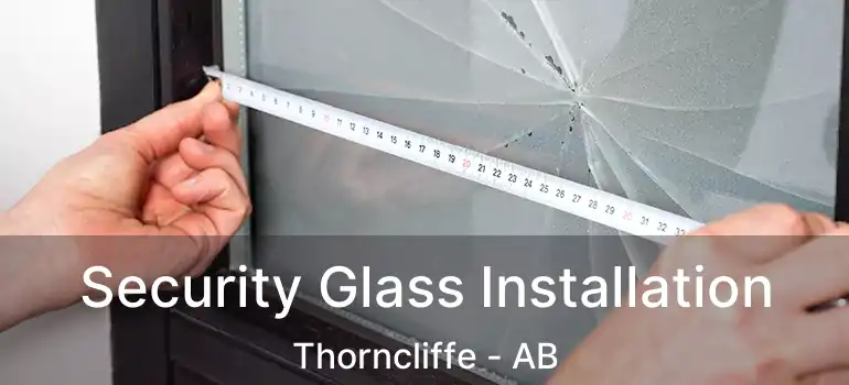  Security Glass Installation Thorncliffe - AB