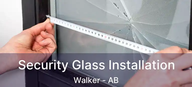  Security Glass Installation Walker - AB