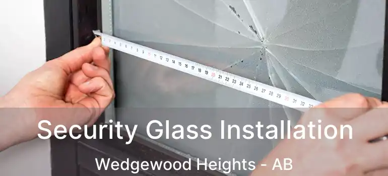 Security Glass Installation Wedgewood Heights - AB