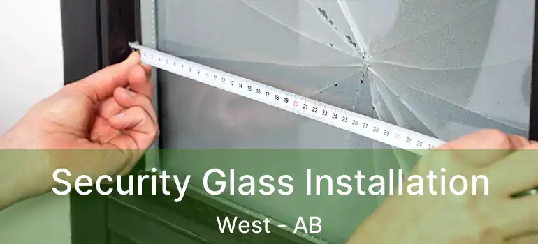  Security Glass Installation West - AB