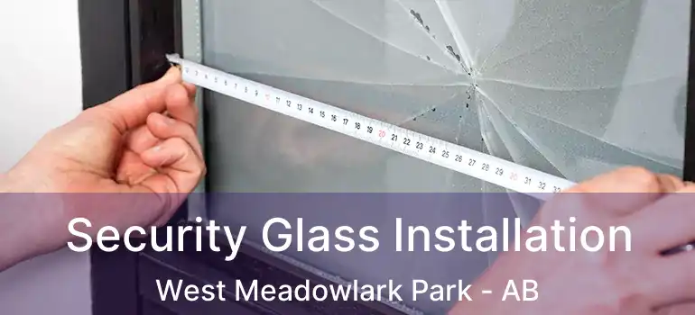  Security Glass Installation West Meadowlark Park - AB