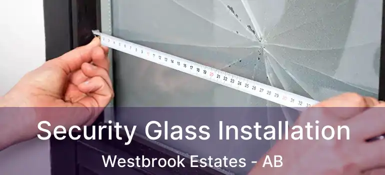  Security Glass Installation Westbrook Estates - AB
