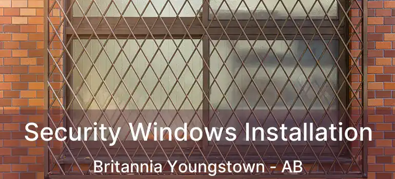  Security Windows Installation Britannia Youngstown - AB