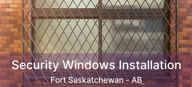  Security Windows Installation Fort Saskatchewan - AB