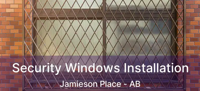  Security Windows Installation Jamieson Place - AB