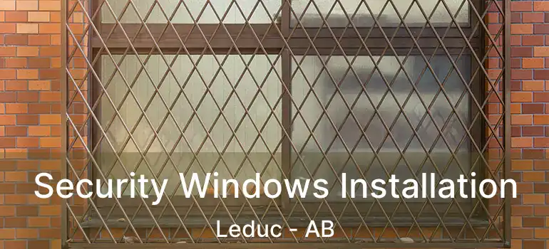  Security Windows Installation Leduc - AB