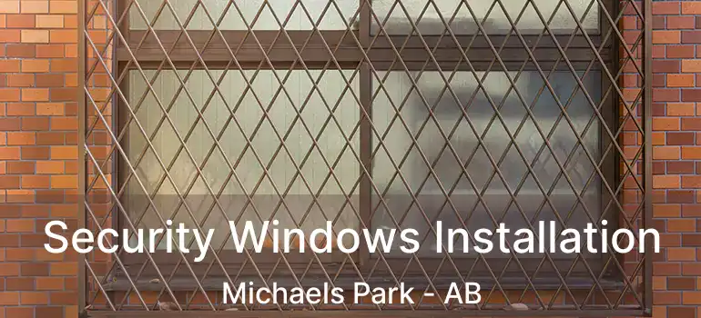  Security Windows Installation Michaels Park - AB