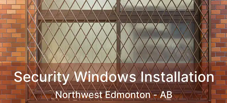  Security Windows Installation Northwest Edmonton - AB