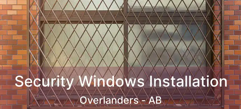  Security Windows Installation Overlanders - AB