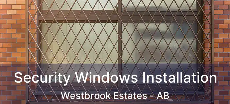  Security Windows Installation Westbrook Estates - AB