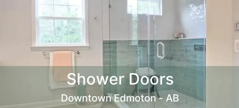  Shower Doors Downtown Edmoton - AB