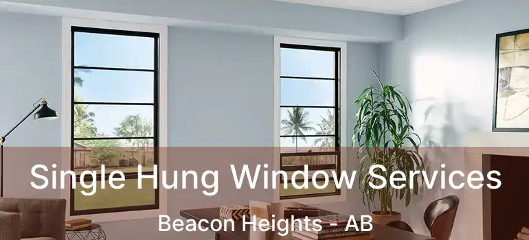  Single Hung Window Services Beacon Heights - AB
