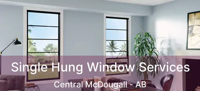  Single Hung Window Services Central McDougall - AB