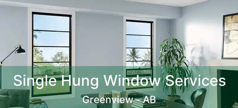  Single Hung Window Services Greenview - AB