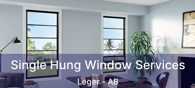  Single Hung Window Services Leger - AB